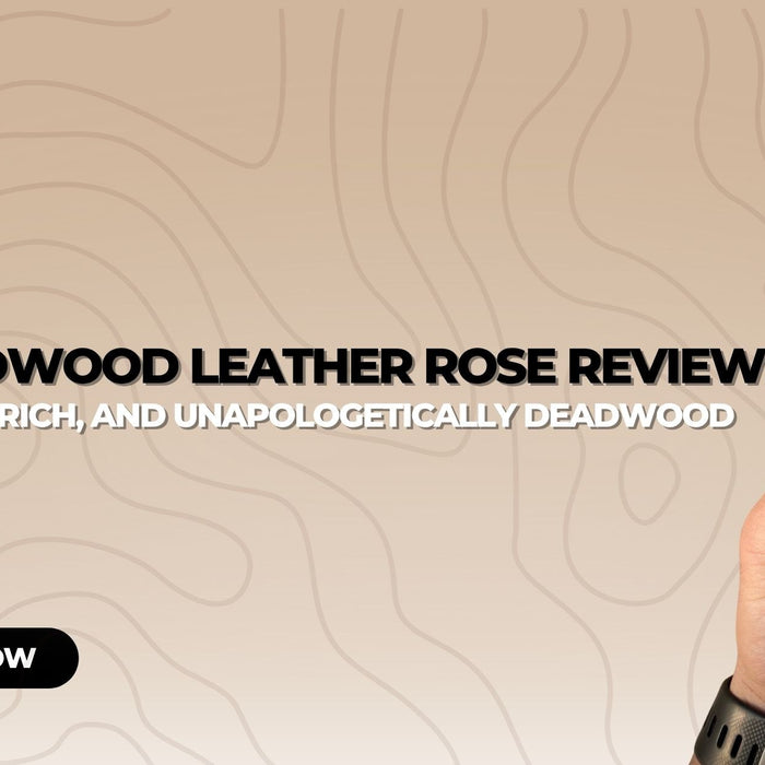 Deadwood Leather Rose Review