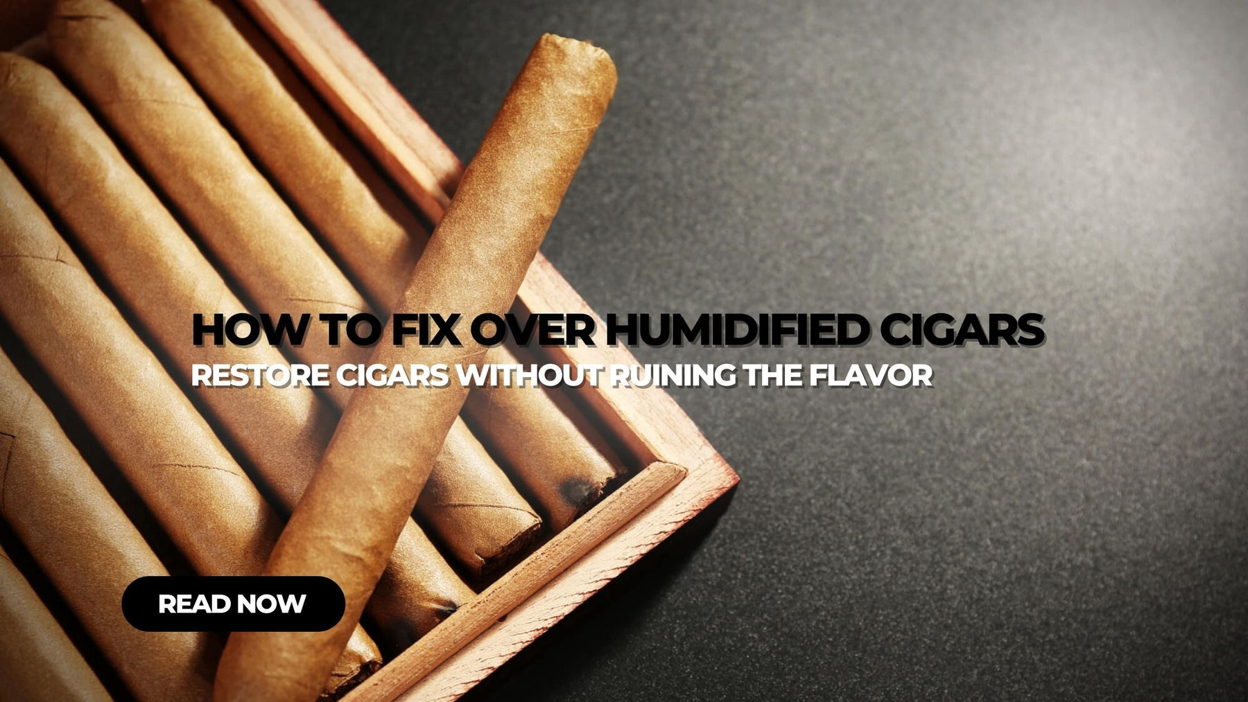 How to Fix Over Humidified Cigars