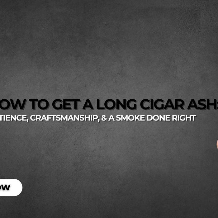 How to Get a Long Cigar Ash