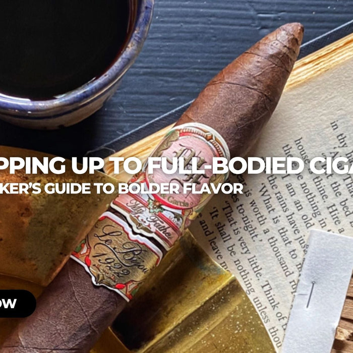 How to Step Up to Full-Bodied Cigars