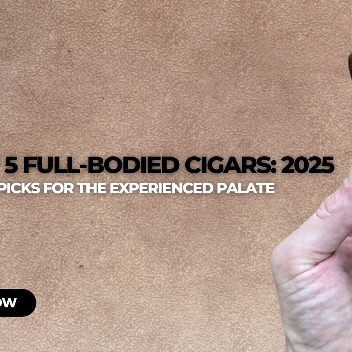 Top 5 Full-Bodied Cigars