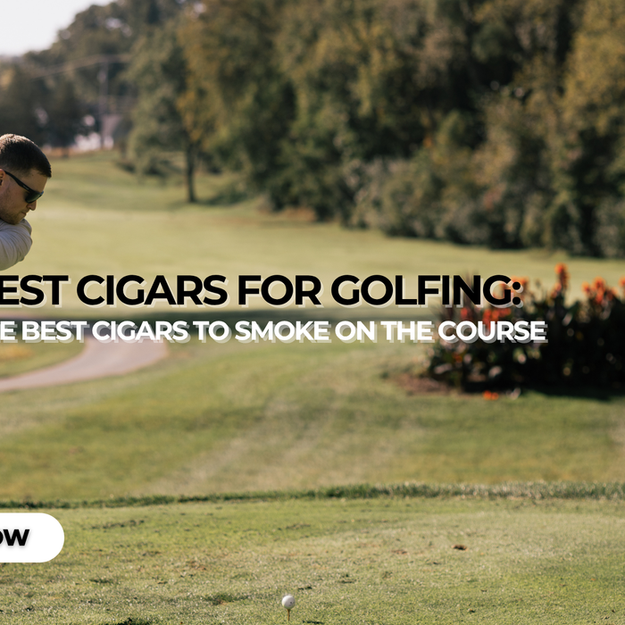 Best Cigars for Golfing: The Best Cigars to Smoke on the Course